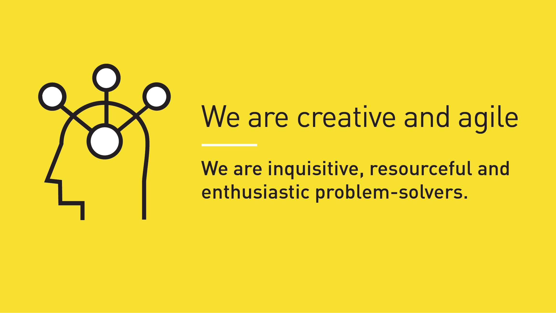 We are creative and agile